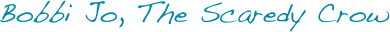 Bobbi Jo, The Scaredy Crow