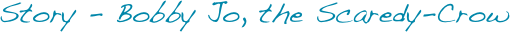Story - Bobby Jo, the Scaredy-Crow